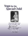 Yoga for the Special Child A Therupeutic Approach for Infants & Children with Down Syndrome Cerebralpalsy & Learning Disabilities
