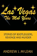 Las Vegas The Mob Years: Stories of Bootleggers, Revenge and Murder
