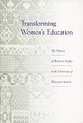 Transforming Women's Education: The History of Women's Studies in the University of Wisconsin System