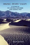 Hiking Death Valley A Guide to Its Natural Wonders & Mining Past