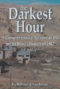 The Darkest Hour: A Comprehensive Account of the Smith Mine Disaster of 1943