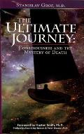 Ultimate Journey Consciousness & The Mystery of Death