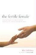 Fertile Female How the Power of Longing for a Child Can Save Your Life & Change the World