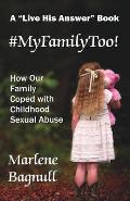 #MyFamilyToo!: How Our Family Coped with Childhood Sexual Abuse