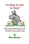 To bray or not to bray (black and white version): Blurtso the donkey talks about life, death, and pumpkin pies