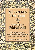 SO GROWS THE TREE - Creating an Ethical Will: The legacy of your beliefs and values, life lessons and hopes for the future