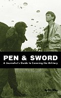 Pen & Sword: A Journalist's Guide to Covering the Military