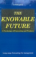 Knowable Future A Psychology of Forecasting & Prophecy