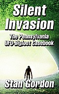 Silent Invasion The Pennsylvania UFO Bigfoot Casebook