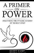 A Primer on Power: Discovering the Dynamic Ministry of the Holy Spirit