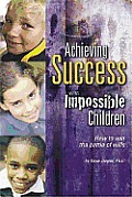 Achieving Success with Impossible Children How to Win the Battle of Wills