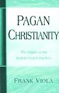 Pagan Christianity The Origins Of Our M