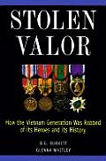 Stolen Valor How the Vietnam Generation Was Robbed of Its Heroes & Its History
