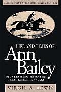 Life and Times of Ann Bailey: The Pioneer Heroine of the Great Kanawha Valley