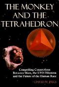 Monkey & the Tetrahedron Compelling Connections Between Mars the UFO Dilemma & the Future of the Human Race