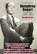 Secret Life of Humphrey Bogart The Early Years 1899 1931