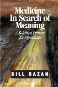 Medicine in Search of Meaning: A Spiritual Journey for Physicians