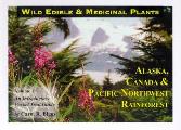 Wild Edible & Medicinal Plants Volume1 Alaska Canada & Pacific Northwest Rainforest Volume 1