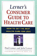 Lerners Consumer Guide To Health Care How To G