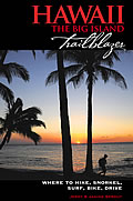 Hawaii The Big Island Trailblazer Where to Hike Snorkel Surf Bike & Drive 2nd Edition