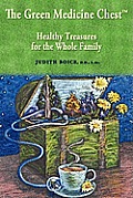 The Green Medicine Chest: Healthy Treasures for the Whole Family