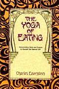 Yoga of Eating Transcending Diets & Dogma to Nourish the Natural Self
