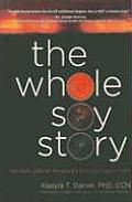Whole Soy Story The Dark Side of Americas Favorite Health Food