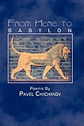 From Here to Babylon: Poems by Pavel Chichikov