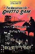 Adventures of Ghetto Sam & the Glory of My Demise 2 Short Stories in One Novel