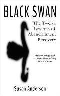 Black Swan The Twelve Lessons of Abandonment Recovery Featuring the Allegory of the Little Girl on the Rock