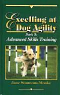 Excelling at Dog Agility Book 3 Advanced Skills Training