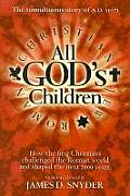 All Gods Children The Tumultuous Story of A D 31 71 How the First Christians Challenged the Roman World & Shaped the Next 2000 Years