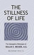 Stillness of Life The Osteopathic Philosophy of Rollin E Becker D O