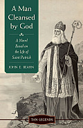 Man Cleansed by God A Novel Based on the Life of Saint Patrick