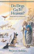 Do Dogs Go to Heaven Eternal Answers for Animal Lovers