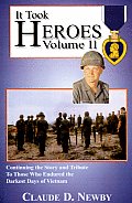 It Took Heroes Volume II Continuing the Story & Tribute to Those Who Endured the Darkest Days of Vietnam