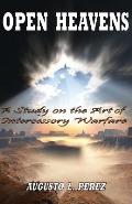 Open Heavens: A Study on the Art of Intercessory Warfare