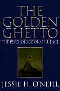Golden Ghetto The Psychology of Affluence