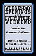 Wednesday Evenings And Every Other Weekend: From Divorced Dad To Competent Co-Parent