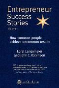 Entrepreneur Success Stories: How Common People Achieve Uncommon Results, Volume 1