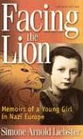 Facing the Lion Abridged Edition Memoirs of a Young Girl in Nazi Europe
