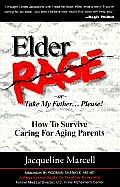 Elder Rage 2nd Edition How to Survive Caring for Aging Parents