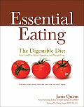 Essential Eating The Digestible Diet Real Food for Better Digestion & Weight Loss Delicious Recipes Using Food That Your Body Can Easily Digest