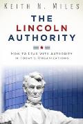 The Lincoln Authority: How to Lead with Authority in Today's Organizations