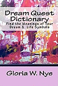 Dream Quest Dictionary: Discover the Meanings of Your Dreaming & Waking Symbols