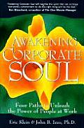 Awakening Corporate Soul Four Paths to Unleash the Power of People at Work