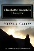 Charlotte Bront?'s Thunder: The Truth Behind The Bront? Sisters' Genius