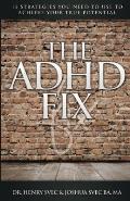 The ADHD Fix: 15 Strategies you need to Use to Achieve Your True Potential