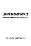 Shrink Money Advice: From Millennials to Boomers-How to Invest Today