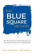 The Blue Square Method: The Mindset and Best-Practices of Top Fee-For-Service Professionals